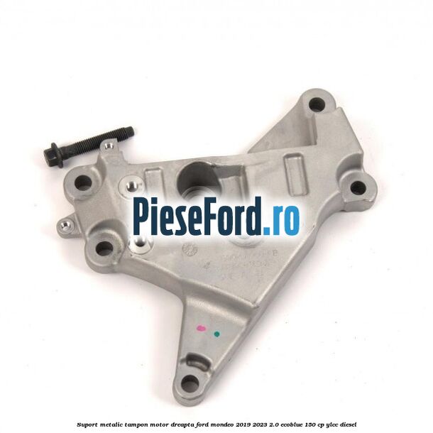 Suport metalic tampon motor dreapta Ford Mondeo 2019-2023 2.0 EcoBlue 150 cp YLCC diesel
