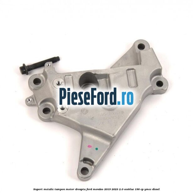 Suport metalic tampon motor dreapta Ford Mondeo 2019-2023 2.0 EcoBlue 190 cp YMCC diesel