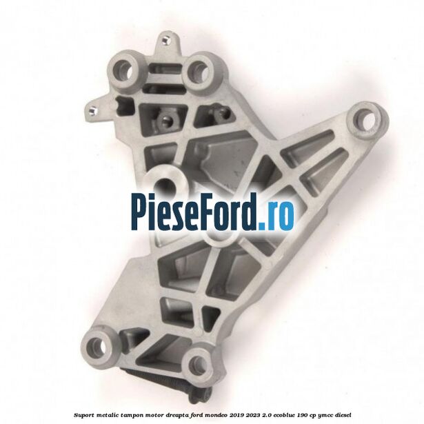 Suport metalic tampon motor dreapta Ford Mondeo 2019-2023 2.0 EcoBlue 190 cp YMCC diesel