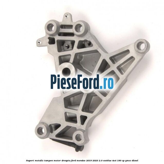 Suport metalic tampon motor dreapta Ford Mondeo 2019-2023 2.0 EcoBlue 4x4 190 cp Suport metalic tampon motor dreapta Ford Mondeo 2019-2023 2.0 EcoBlue 4x4 190 cp YMCC diesel