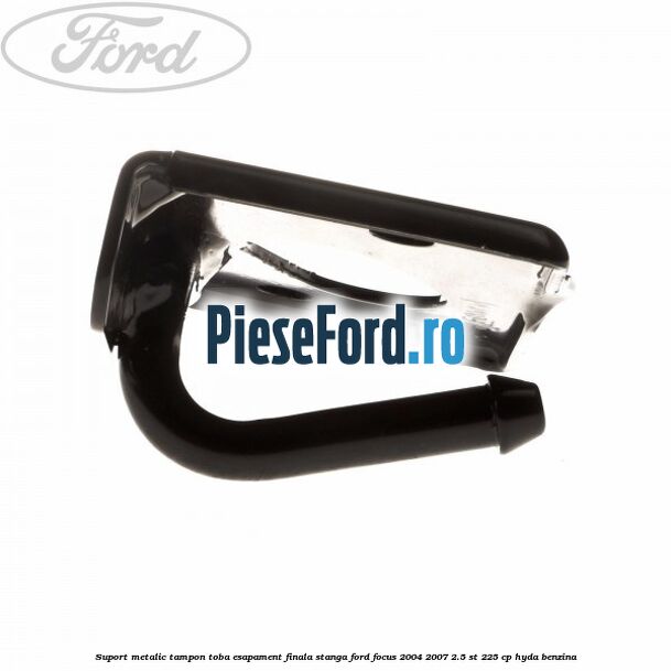 Suport metalic tampon toba esapament finala stanga Ford Focus 2004-2007 2.5 ST 225 cp HYDA benzina