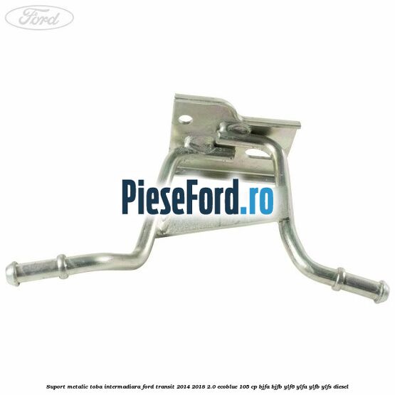 Suport metalic toba intermadiara Ford Transit 2014-2018 2.0 EcoBlue 105 cp Suport metalic toba intermadiara Ford Transit 2014-2018 2.0 EcoBlue 105 cp BJFA, BJFB, YLF6, YLFA, YLFB, YLFS diesel