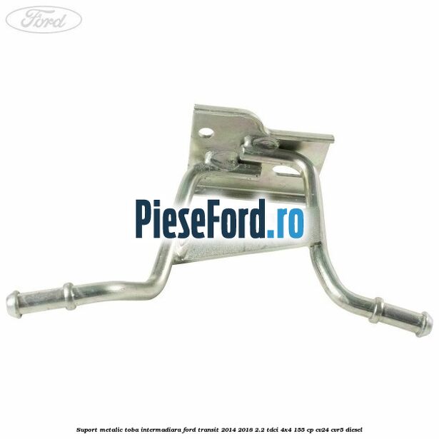 Suport metalic toba intermadiara Ford Transit 2014-2018 2.2 TDCi 4x4 155 cp Suport metalic toba intermadiara Ford Transit 2014-2018 2.2 TDCi 4x4 155 cp CV24, CVR5 diesel