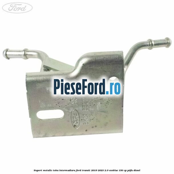 Suport metalic toba intermadiara Ford Transit 2019-2023 2.0 EcoBlue 150 cp P0FA diesel
