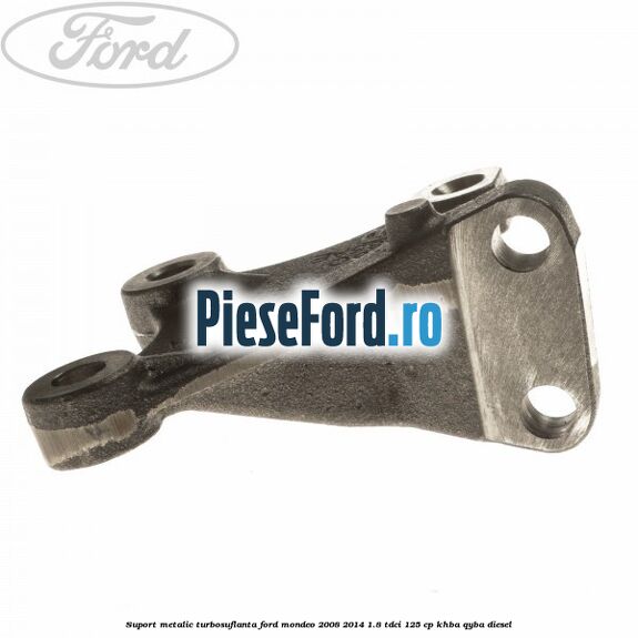 Suport metalic turbosuflanta Ford Mondeo 2008-2014 1.8 TDCi 125 cp KHBA, QYBA diesel