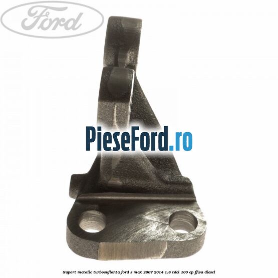 Suport metalic turbosuflanta Ford S-Max 2007-2014 1.8 TDCi 100 cp FFWA diesel