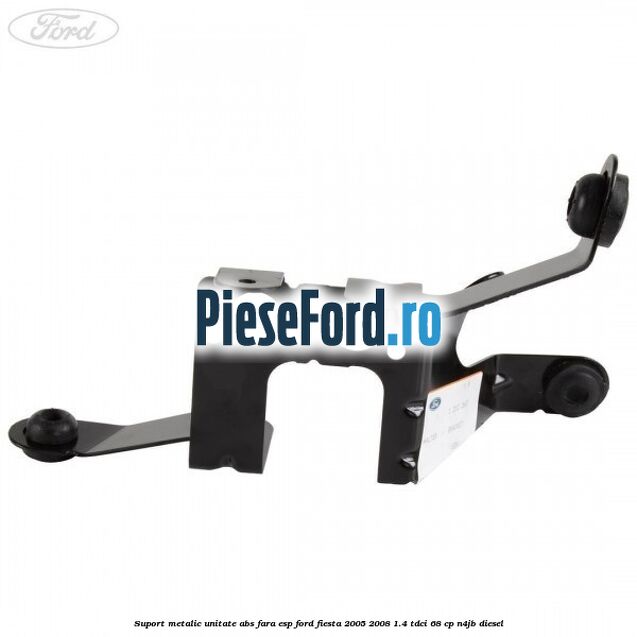 Suport metalic unitate ABS fara ESP Ford Fiesta 2005-2008 1.4 TDCi 68 cp N4JB diesel