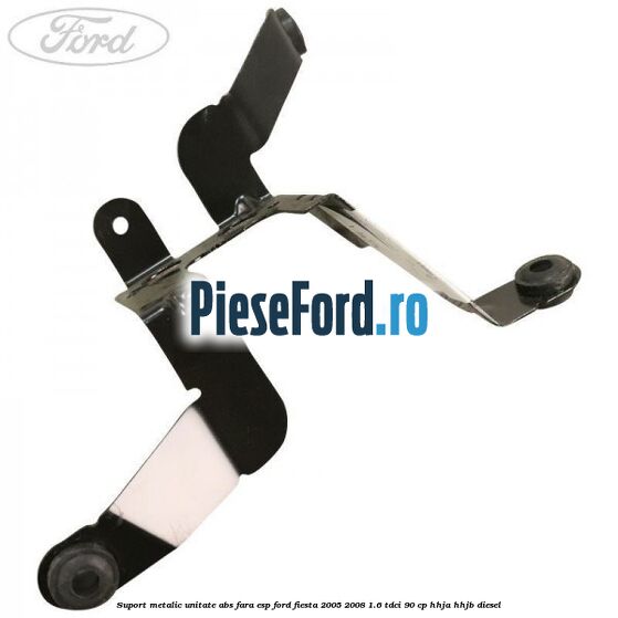 Suport metalic unitate ABS fara ESP Ford Fiesta 2005-2008 1.6 TDCi 90 cp Suport metalic unitate ABS fara ESP Ford Fiesta 2005-2008 1.6 TDCi 90 cp HHJA, HHJB diesel