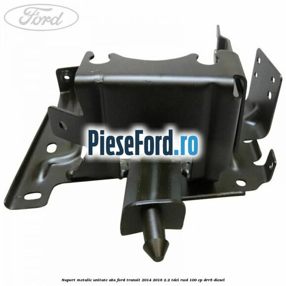 Suport metalic unitate ABS Ford Transit 2014-2018 2.2 TDCi RWD 100 cp Suport metalic unitate ABS Ford Transit 2014-2018 2.2 TDCi RWD 100 cp DRR5 diesel