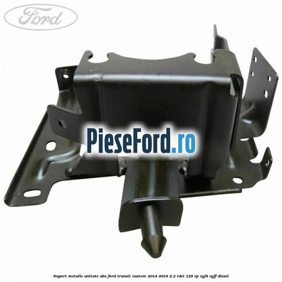 Suport metalic unitate ABS Ford Transit Custom 2014-2018 2.2 TDCi 125 cp CYF4, CYFF diesel