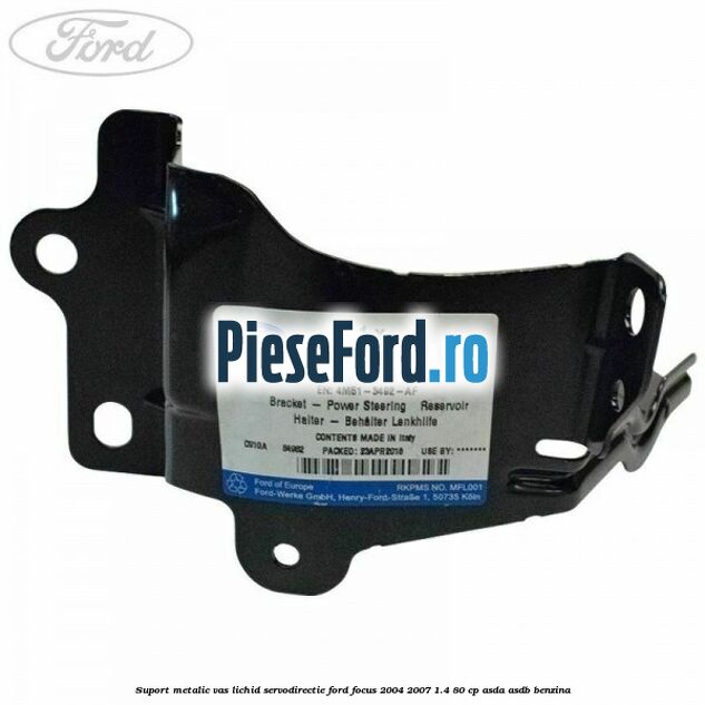 Suport metalic vas lichid servodirectie Ford Focus 2004-2007 1.4 80 cp ASDA, ASDB benzina