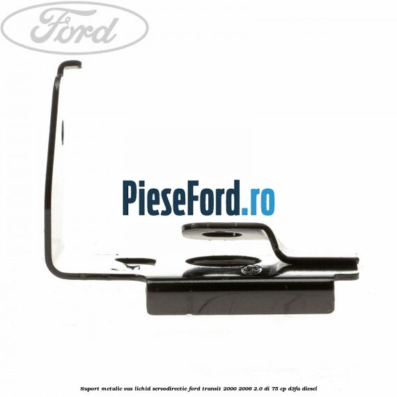 Suport metalic vas lichid servodirectie Ford Transit 2000-2006 2.0 DI 75 cp Suport metalic vas lichid servodirectie Ford Transit 2000-2006 2.0 DI 75 cp D3FA diesel
