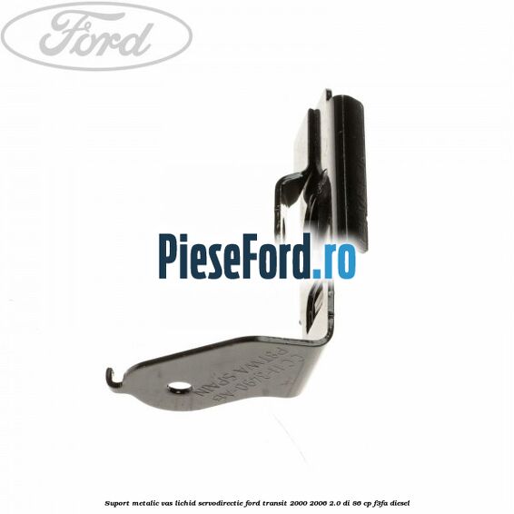 Suport metalic vas lichid servodirectie Ford Transit 2000-2006 2.0 DI 86 cp F3FA diesel