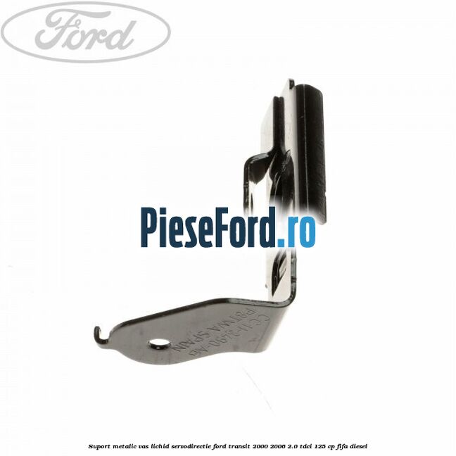 Suport metalic vas lichid servodirectie Ford Transit 2000-2006 2.0 TDCi 125 cp FIFA diesel
