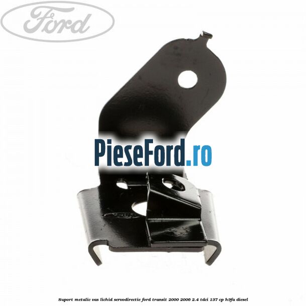 Suport metalic vas lichid servodirectie Ford Transit 2000-2006 2.4 TDCi 137 cp H9FA diesel