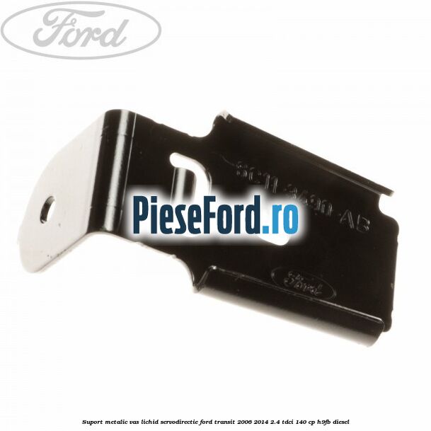 Suport metalic vas lichid servodirectie Ford Transit 2006-2014 2.4 TDCi 140 cp H9FB diesel