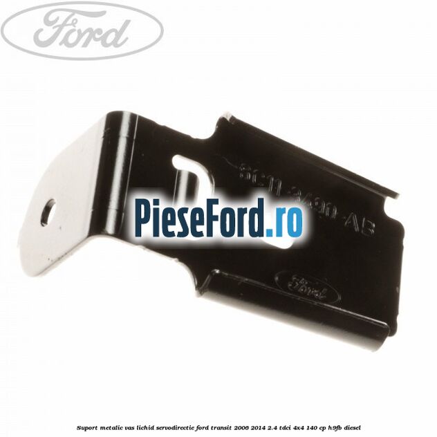 Suport metalic vas lichid servodirectie Ford Transit 2006-2014 2.4 TDCi 4x4 140 cp H9FB diesel