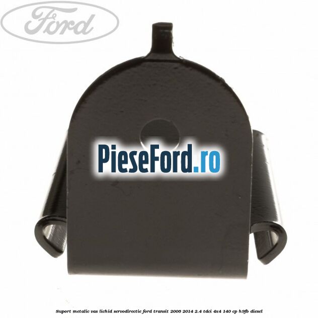 Suport metalic vas lichid servodirectie Ford Transit 2006-2014 2.4 TDCi 4x4 140 cp H9FB diesel