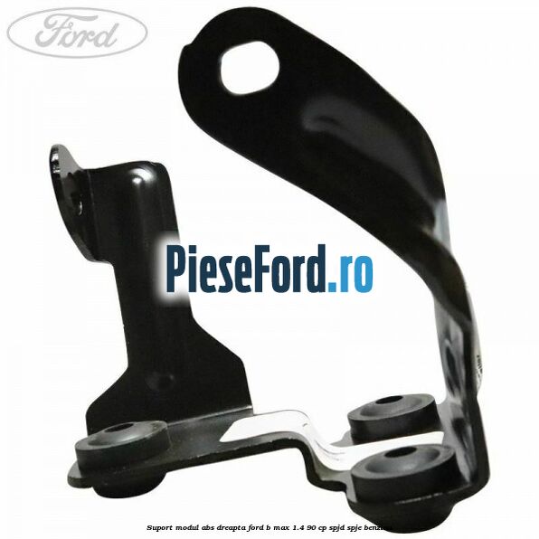 Suport modul ABS dreapta Ford B-Max 1.4 90 cp SPJD, SPJE benzina