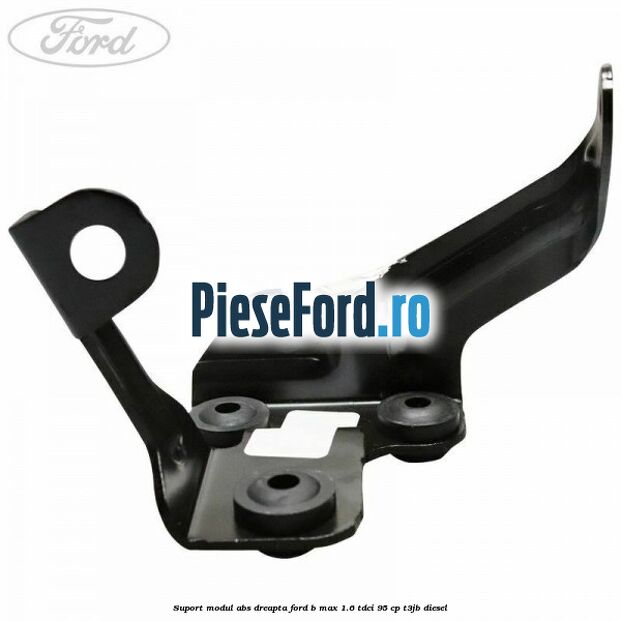 Suport modul ABS dreapta Ford B-Max 1.6 TDCi 95 cp T3JB diesel