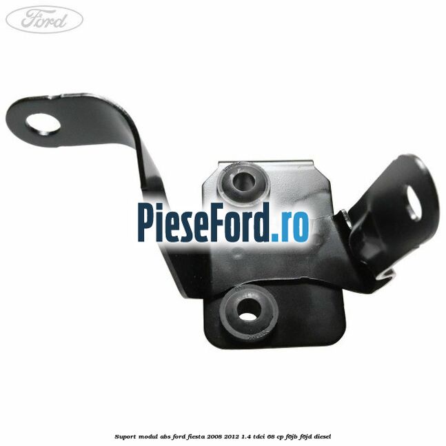 Suport modul ABS Ford Fiesta 2008-2012 1.4 TDCi 68 cp F6JB, F6JD diesel