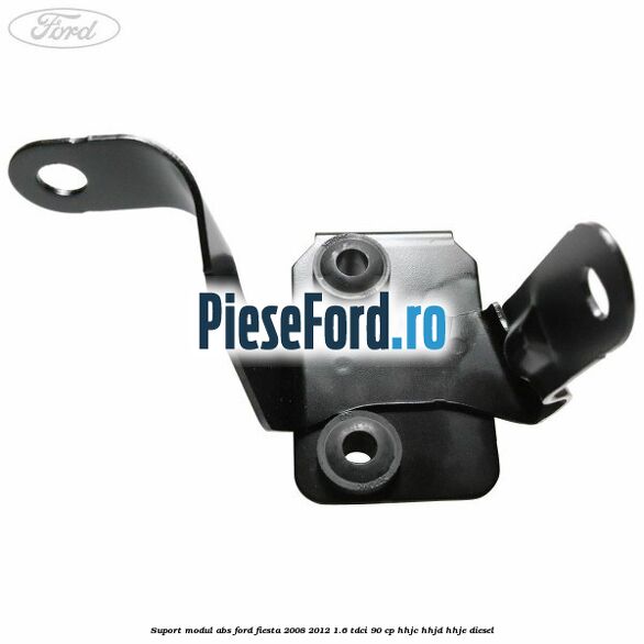 Suport modul ABS Ford Fiesta 2008-2012 1.6 TDCi 90 cp HHJC, HHJD, HHJE diesel