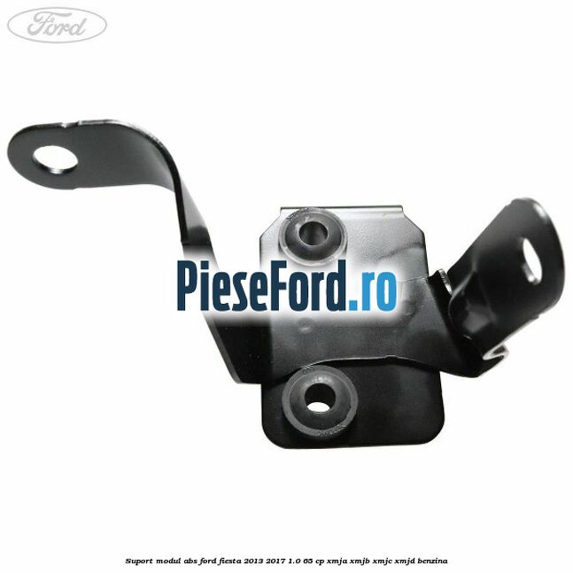 Suport modul ABS Ford Fiesta 2013-2017 1.0 65 cp XMJA, XMJB, XMJC, XMJD benzina