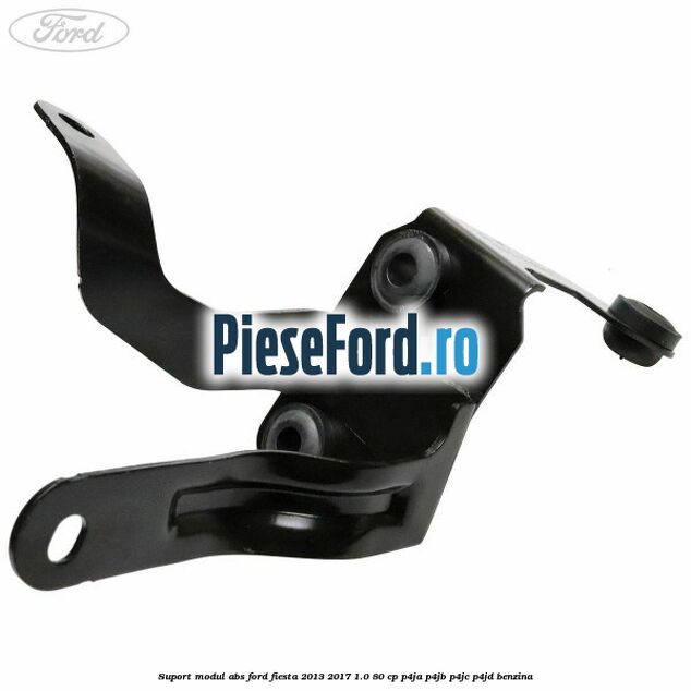 Suport modul ABS Ford Fiesta 2013-2017 1.0 80 cp P4JA, P4JB, P4JC, P4JD benzina