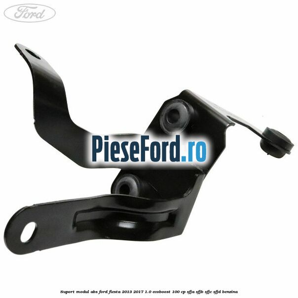 Suport modul ABS Ford Fiesta 2013-2017 1.0 EcoBoost 100 cp SFJA, SFJB, SFJC, SFJD benzina