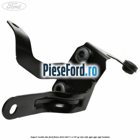 Suport modul ABS Ford Fiesta 2013-2017 1.4 97 cp RTJA, RTJB, SPJA, SPJC, SPJE benzina