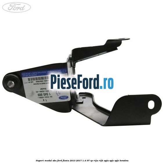 Suport modul ABS Ford Fiesta 2013-2017 1.4 97 cp RTJA, RTJB, SPJA, SPJC, SPJE benzina