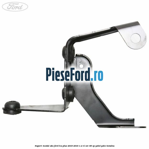 Suport modul ABS Ford Ka plus 2016-2018 1.2 Ti-VCT 85 cp YSKD, YSKE benzina