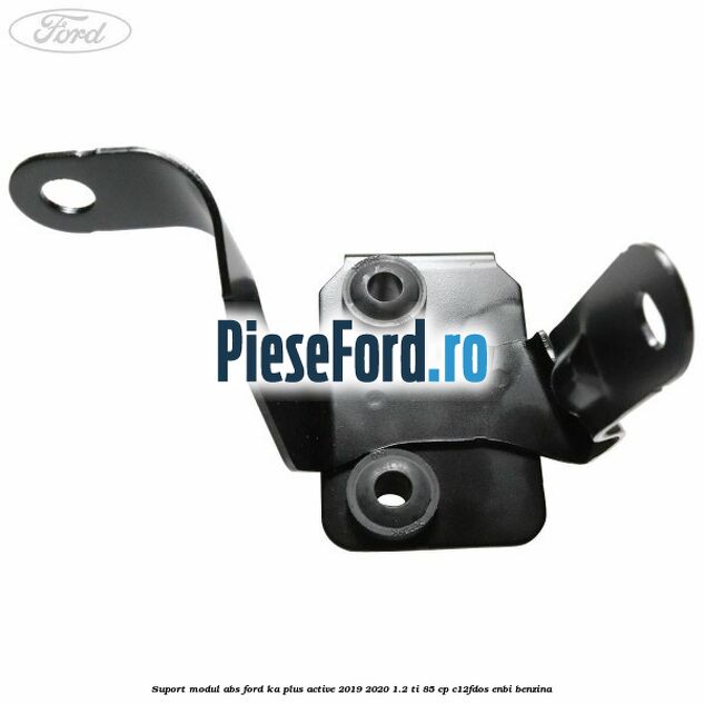 Suport modul ABS Ford Ka plus Active 2019-2020 1.2 Ti 85 cp C12FDOS, ENBI benzina