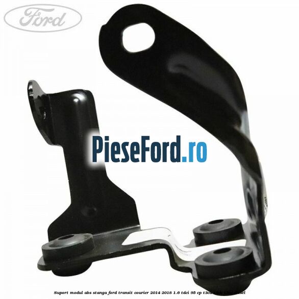 Suport modul ABS stanga Ford Transit Courier 2014-2018 1.6 TDCi 95 cp Suport modul ABS stanga Ford Transit Courier 2014-2018 1.6 TDCi 95 cp T3CA, T3CB, T3CC diesel