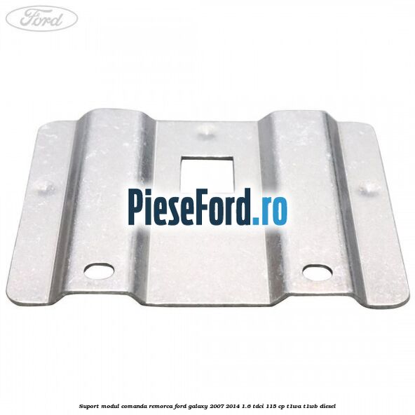 Suport modul comanda remorca Ford Galaxy 2007-2014 1.6 TDCi 115 cp T1WA, T1WB diesel