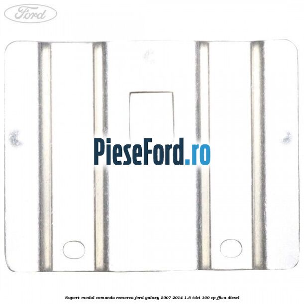 Suport modul comanda remorca Ford Galaxy 2007-2014 1.8 TDCi 100 cp FFWA diesel