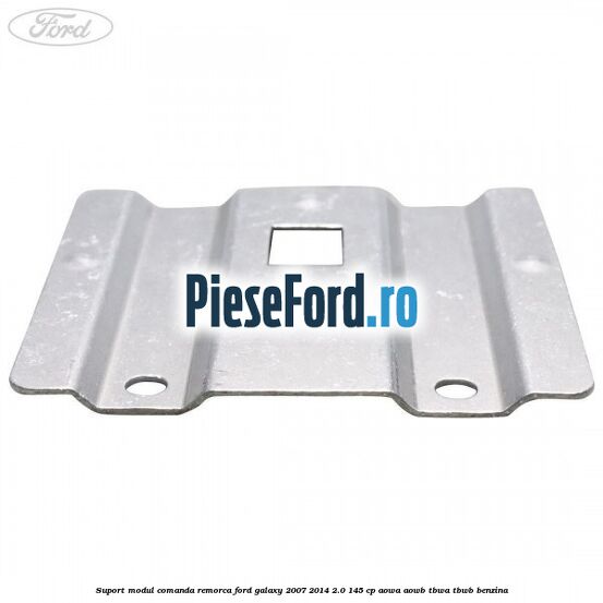 Suport modul comanda remorca Ford Galaxy 2007-2014 2.0 145 cp AOWA, AOWB, TBWA, TBWB benzina