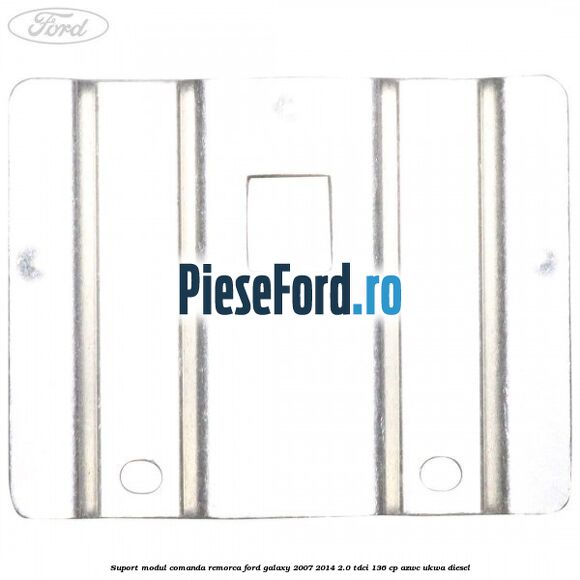 Suport modul comanda remorca Ford Galaxy 2007-2014 2.0 TDCi 136 cp AZWC, UKWA diesel
