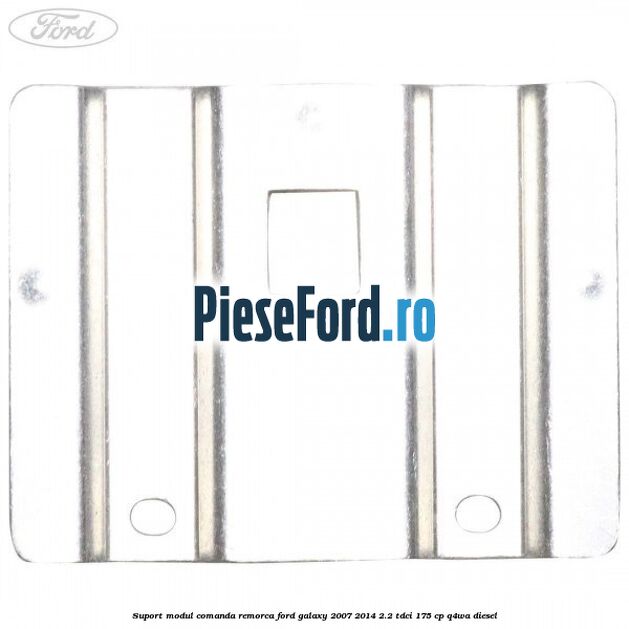Suport modul comanda remorca Ford Galaxy 2007-2014 2.2 TDCi 175 cp Suport modul comanda remorca Ford Galaxy 2007-2014 2.2 TDCi 175 cp Q4WA diesel