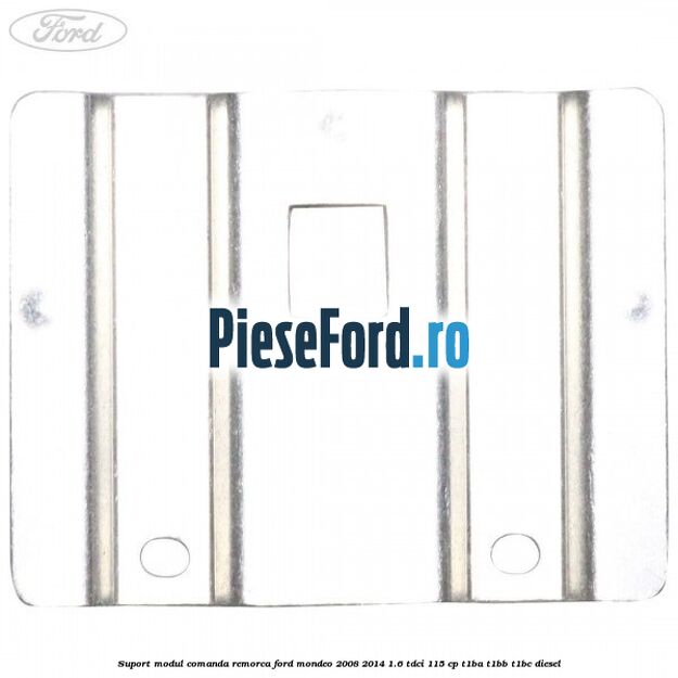 Suport modul comanda remorca Ford Mondeo 2008-2014 1.6 TDCi 115 cp T1BA, T1BB, T1BC diesel