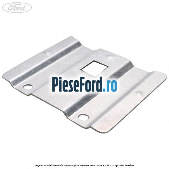 Suport modul comanda remorca Ford Mondeo 2008-2014 1.6 Ti 110 cp RHBA benzina