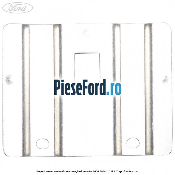 Suport modul comanda remorca Ford Mondeo 2008-2014 1.6 Ti 110 cp RHBA benzina
