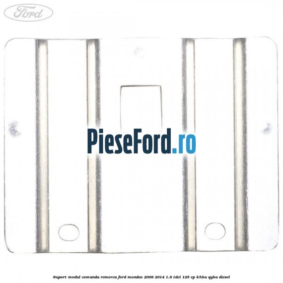 Suport modul comanda remorca Ford Mondeo 2008-2014 1.8 TDCi 125 cp KHBA, QYBA diesel