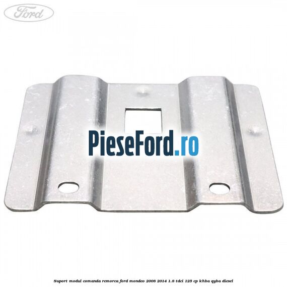 Suport modul comanda remorca Ford Mondeo 2008-2014 1.8 TDCi 125 cp KHBA, QYBA diesel
