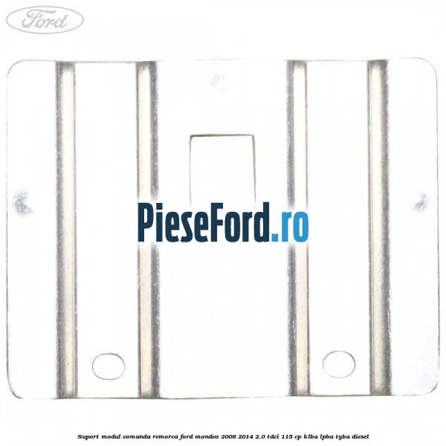 Suport modul comanda remorca Ford Mondeo 2008-2014 2.0 TDCi 115 cp KLBA, LPBA, TYBA diesel