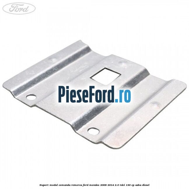 Suport modul comanda remorca Ford Mondeo 2008-2014 2.0 TDCi 130 cp AZBA diesel