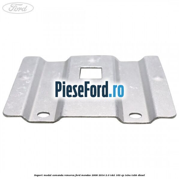Suport modul comanda remorca Ford Mondeo 2008-2014 2.0 TDCi 163 cp TXBA, TXBB diesel