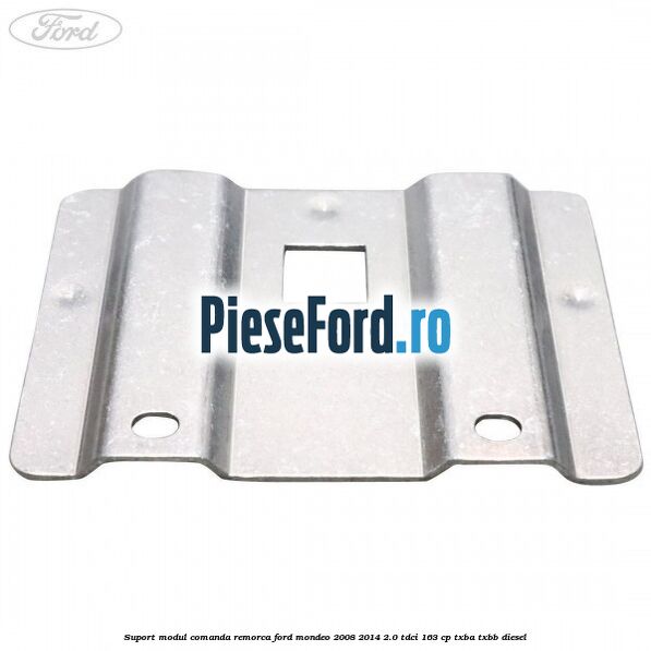 Suport modul comanda remorca Ford Mondeo 2008-2014 2.0 TDCi 163 cp TXBA, TXBB diesel