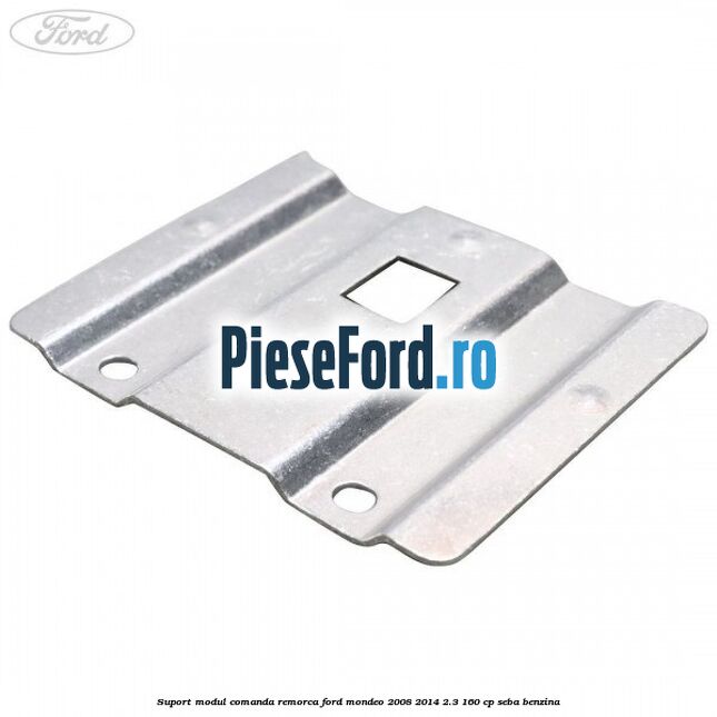 Suport modul comanda remorca Ford Mondeo 2008-2014 2.3 160 cp SEBA benzina