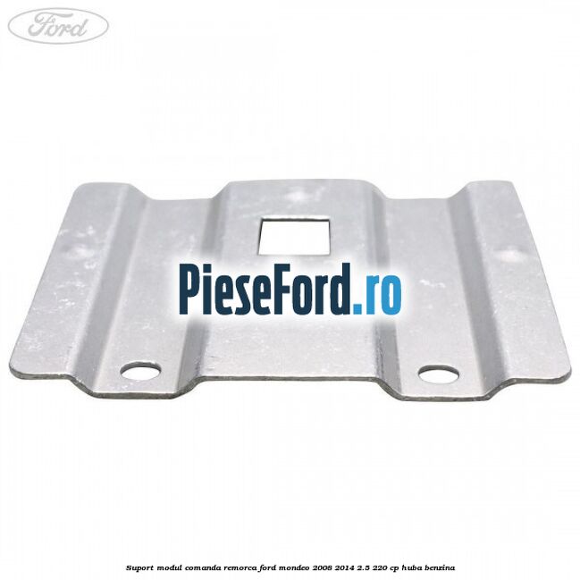 Suport modul comanda remorca Ford Mondeo 2008-2014 2.5 220 cp Suport modul comanda remorca Ford Mondeo 2008-2014 2.5 220 cp HUBA benzina